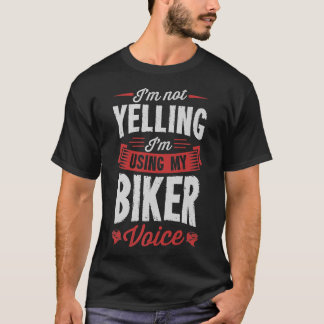 I'm Not Yelling I'm Using My Biker Voice Funny Mot T-Shirt