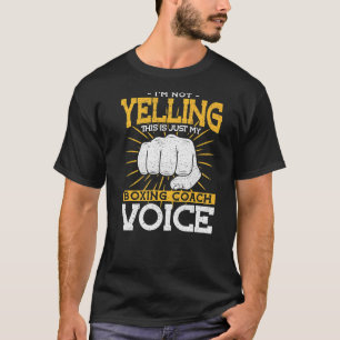 Im Not Yelling My Boxing Coach Voice Boxing Coach  T-Shirt