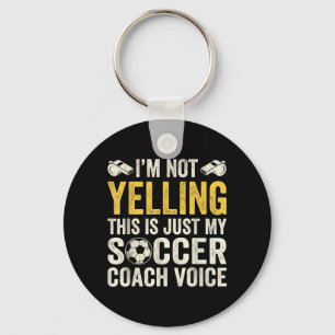 Im Not Yelling My Soccer Coach Voice Funny Soccer Key Ring