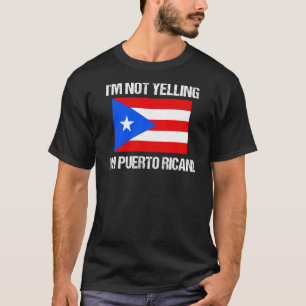 I'm Not Yelling Puerto Rican Country Flag Puerto T-Shirt