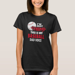 I'm Not Yelling  Quote This Is My Baseball Dad Voi T-Shirt