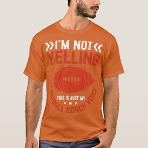 Im Not Yelling this is just football T-Shirt