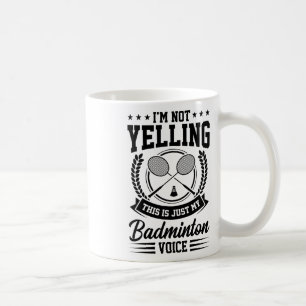 I'm Not Yelling This Is Just My Badminton Voice Cr Coffee Mug