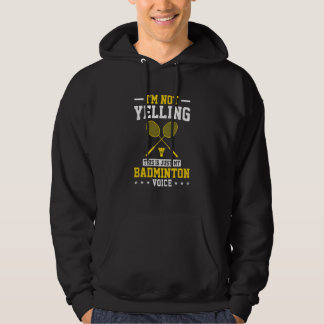 I'm Not Yelling This Is Just My Badminton Voice Cr Hoodie