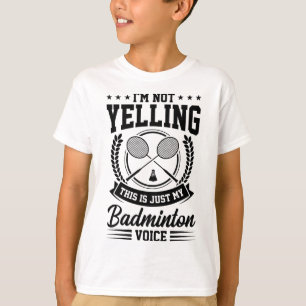 I'm Not Yelling This Is Just My Badminton Voice Cr T-Shirt