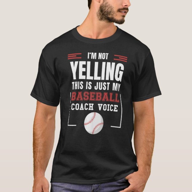 I'm Not Yelling This is Just my Baseball Coach Voi T-Shirt (Front)