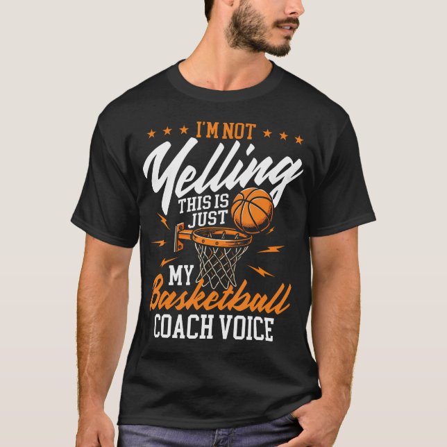 I'M Not Yelling This Is Just My Basketball Coach T-Shirt (Front)