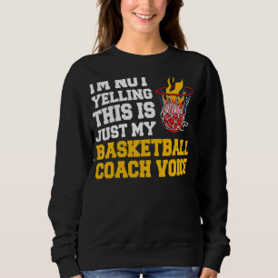 I'm Not Yelling This Is Just My Basketball Coach V Sweatshirt
