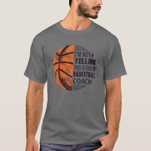 I'm Not Yelling This Is Just My Basketball Coach V T-Shirt