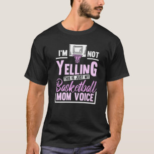 Im Not Yelling This Is Just My Basketball Mom Voic T-Shirt