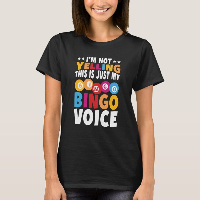 I'm not yelling This is just my Bingo voice Bingo  T-Shirt (Front)