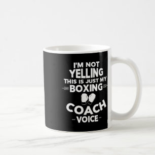 I'm Not Yelling This Is Just My Boxing Coach Voice Coffee Mug