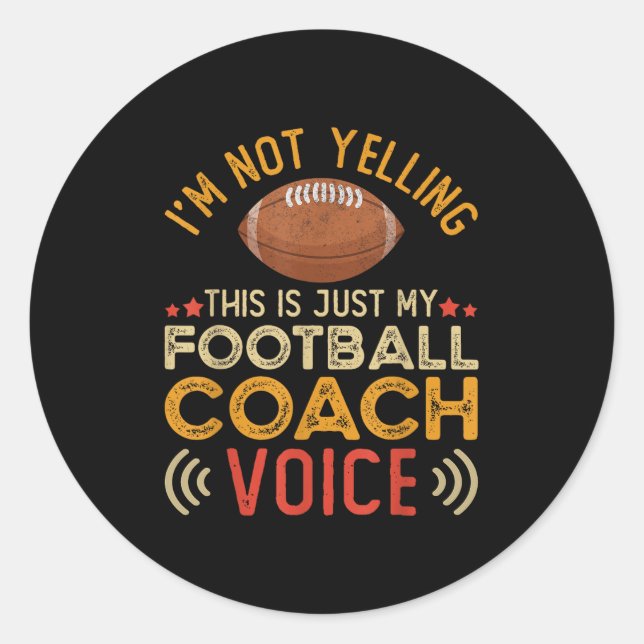 Im Not Yelling This Is Just My Football Coach Voic Classic Round Sticker (Front)