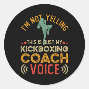 I'm Not Yelling This Is Just My Kickboxing Coach V Classic Round Sticker