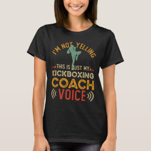 I'm Not Yelling This Is Just My Kickboxing Coach V T-Shirt