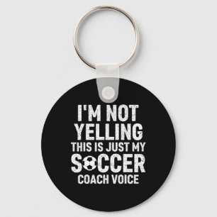 I'm Not Yelling This Is Just My Soccer Coach Voice Key Ring