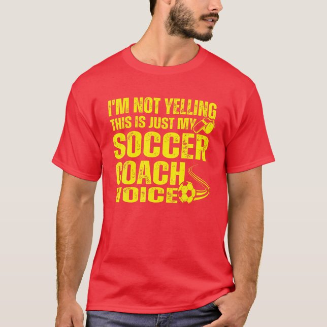 I'm Not Yelling This Is Just My Soccer Coach Voice T-Shirt (Front)