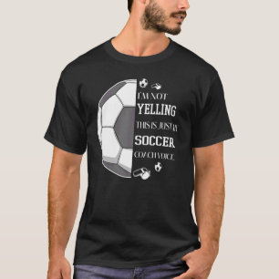 I'm Not Yelling This Is Just My Soccer Coach Voice T-Shirt