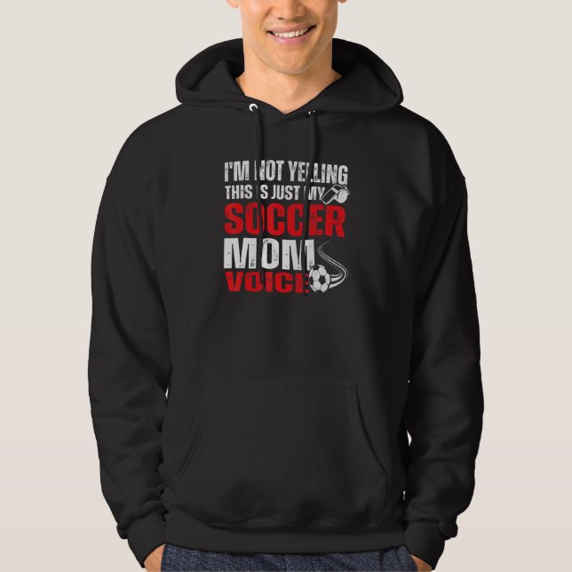 I'm Not Yelling This Is Just My Soccer Mum Voice 1 Hoodie (Front)