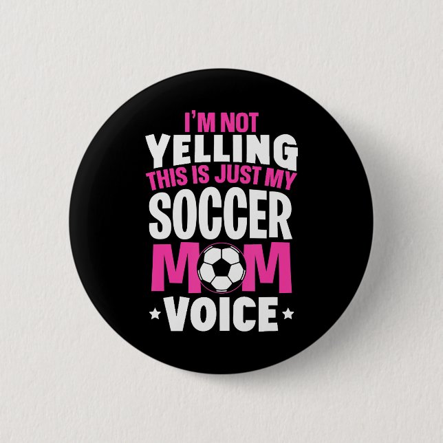 I'm Not Yelling This Is Just My Soccer Mum Voice 6 Cm Round Badge (Front)