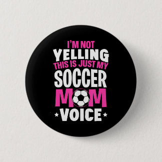 I'm Not Yelling This Is Just My Soccer Mum Voice 6 Cm Round Badge
