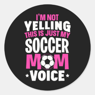 I'm Not Yelling This Is Just My Soccer Mum Voice Classic Round Sticker