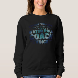 I'm Not Yelling This Is Just My Water Polo Coach V
