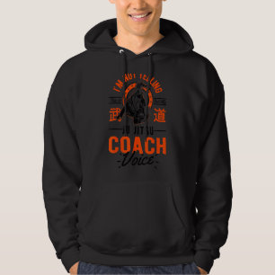 I'm Not Yelling This Is Just Voice Jiu Jitsu Coac Hoodie