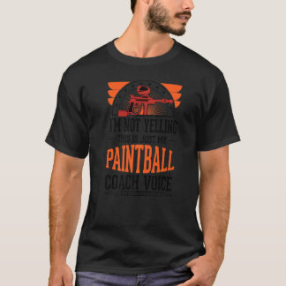 I'm Not Yelling This Is Just Voice Paintball Coac T-Shirt