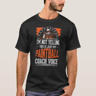 I'm Not Yelling This Is Just Voice  Paintball Coac T-Shirt