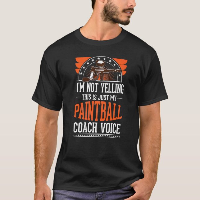 I'm Not Yelling This Is Just Voice  Paintball Coac T-Shirt (Front)