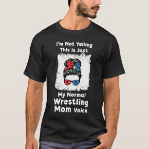 I'm not yelling this is me normal wrestling mum wr T-Shirt
