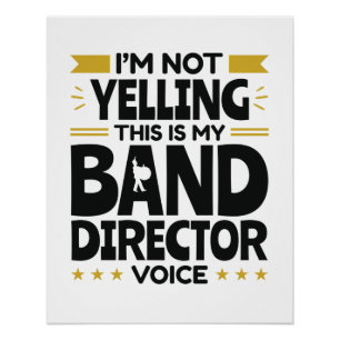 I'm Not Yelling This Is My Band Director Voice Poster
