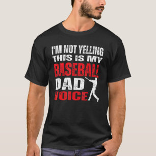 I'm Not Yelling This Is My Baseball Dad Voice 3 T-Shirt