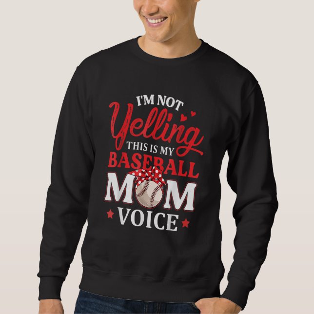 I'm Not Yelling This Is My Baseball Mum Voice Base Sweatshirt (Front)