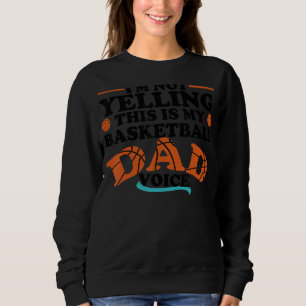 Im Not Yelling This Is My Basketball Dad Voice Spo Sweatshirt