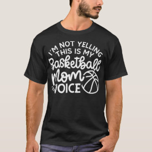 I'm Not Yelling This Is My Basketball Mum Voice Fu T-Shirt