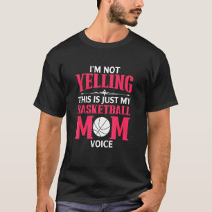 Im Not Yelling This Is My Basketball Mum Voice T-Shirt