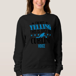I'm Not Yelling This Is My Curling Voice Funny Cur Sweatshirt