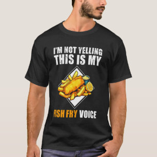 Im Not Yelling This is My Fish Fry Fried Fish Voic T-Shirt