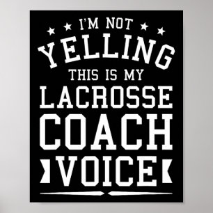 I'm Not Yelling This Is My Lacrosse Coach Voice Co Poster