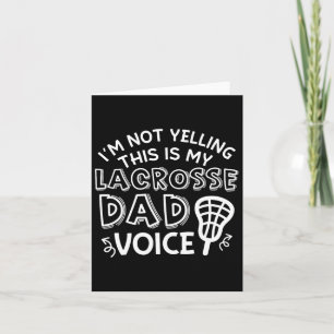 I'm Not Yelling This Is My Lacrosse Dad Voice Cute Card