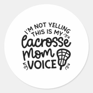 I'm Not Yelling This Is My Lacrosse Mum Voice Cute Classic Round Sticker