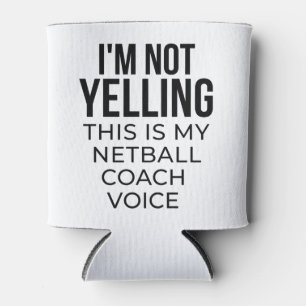 I'm not yelling this is my netball coach voice. can cooler