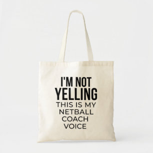 I'm not yelling this is my netball coach voice. tote bag