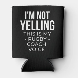 I'm not yelling this is my rugby coach voice. can cooler