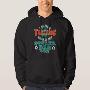 I'm Not Yelling This Is My Soccer Dad Voice Cheer  Hoodie