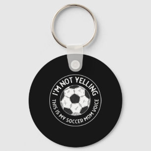 I'm Not Yelling This Is My Soccer Mom Voice Funny  Key Ring
