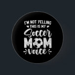 I'm Not Yelling This Is My Soccer Mom Voice Mother 6 Cm Round Badge<br><div class="desc">I'm Not Yelling This Is My Soccer Mom Voice Mother's Day</div>