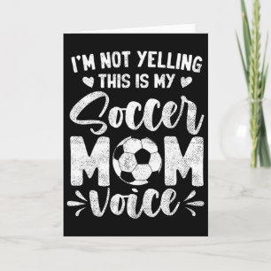 I'm Not Yelling This Is My Soccer Mom Voice Mother Card